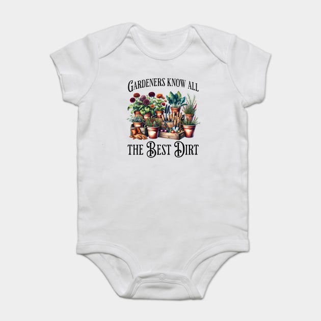 Gardeners Know All The Best Dirt funny flowers saying Baby Bodysuit by Luxinda